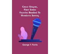 Great Singers, First Series; Faustina Bordoni To Henrietta Sontag