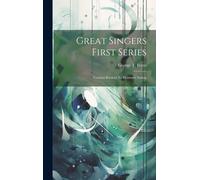 Great Singers First Series: Faustina Bordoni To Henrietta Sontag