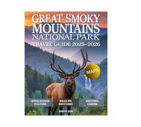 Great Smoky Mountain National Park Travel Guide 2025-2026: Explore Scenic Hikes, Hidden Gems, Scenic Drives, Wildlife, and Unforgettable Adventures in America’s Most Visited National Park.