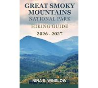 GREAT SMOKY MOUNTAINS NATIONAL PARK HIKING GUIDE 2026 - 2027: Scenic Hikes, Hidden Waterfalls, and Unforgettable Adventures in America’s Most Visited National Park