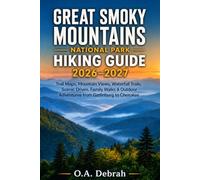 Great Smoky Mountains National Park Hiking Guide 2026-2027: Trail Maps, Mountain Views, Waterfall Trails, Scenic Drives, Family Walks & Outdoor Adventures from Gatlinburg to Cherokee