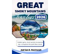 GREAT SMOKY MOUNTAINS NATIONAL PARK TRAVEL GUIDE: Hidden gems,local secrets and essential tips to explore the park like a local