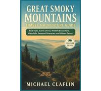 Great Smoky Mountains Travel & Adventure Guide: Best Trails, Scenic Drives, Wildlife Encounters, Waterfalls, Seasonal Itineraries, and Hidden Gems of the Smokies