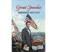 Great Speeches Of Abraham Lincoln