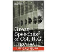 Great Speeches Of Col. R. G. Ingersoll