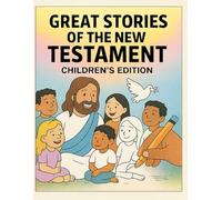 Great Stories of the Bible: New Testament - Children’s Coloring Book: 20 Beloved New Testament Stories to Teach Faith, Kindness, and God’s Love Through Jesus