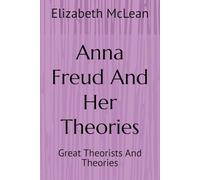 Great Theorists and Theories: Anna Freud And Her Theories