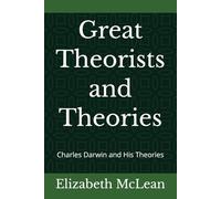 Great Theorists and Theories: Charles Darwin and His Theories