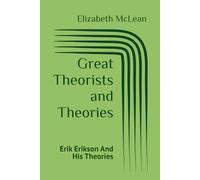 Great Theorists and Theories: Erik Erikson And His Theories