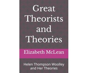 Great Theorists and Theories: Helen Thompson Woolley and Her Theories