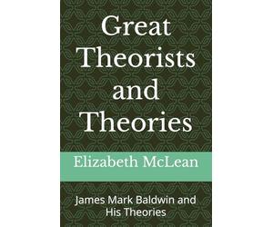 Great Theorists and Theories: James Mark Baldwin and His Theories