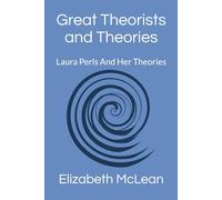 Great Theorists and Theories: Laura Perls And Her Theories