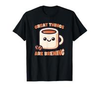 Great Things are Brewing Coffee Kawaii Cute Funny Coffee T-Shirt