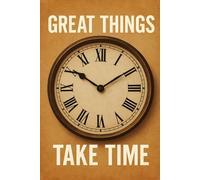 Great Things Take Time: 80 Lined Pages of Inspiration for Your Daily Thoughts and Goals