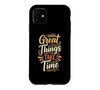 Great Things Take Time. Inspirational Motivation Typography Coque pour iPhone 11