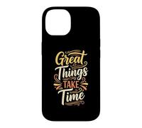 Great Things Take Time. Inspirational Motivation Typography Coque pour iPhone 14