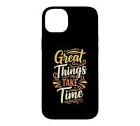 Great Things Take Time. Inspirational Motivation Typography Coque pour iPhone 14 Plus