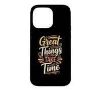 Great Things Take Time. Inspirational Motivation Typography Coque pour iPhone 14 Pro Max