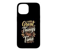 Great Things Take Time. Inspirational Motivation Typography Coque pour iPhone 15