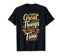 Great Things Take Time. Inspirational Motivation Typography T-Shirt