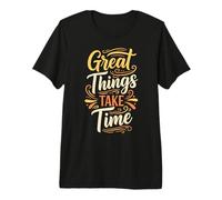 Great Things Take Time. Inspirational Motivation Typography T-Shirt Haut de Gamme