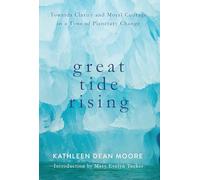 Great Tide Rising: Towards Clarity and Moral Courage in a time of Planetary Change