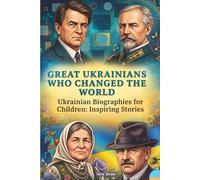 Great Ukrainians Who Changed the World, Biographies for Children: Inspiring Stories: Amazing True Stories of Great Ukrainians: Fun Illustrations from Science, History and More, A Gift Book