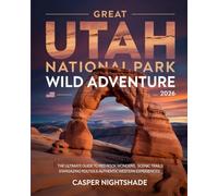 GREAT UTAH NATIONAL PARK WILD ADVENTURE 2026: THE ULTIMATE GUIDE TO RED ROCK WONDERS, SCENIC TRAILS, STARGAZING ROUTES & AUTHENTIC WESTERN EXPERIENCES