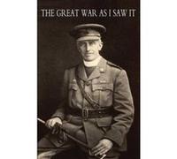Great War as I Saw it - [Version Originale] Canon F G Scott (Auteur)