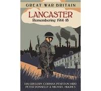 Great War Britain Lancaster Ian Gregory, Corinna Peniston - Bird, Peter Donnelly, Michael Hughes (Auteur)