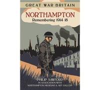 Great War Britain Northampton: Remembering 1914-18 (Paperback) Philip Sawford, (Auteur)