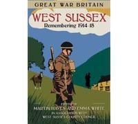 Great War Britain West Sussex: Remembering 1914-18 (Great War Britain) West Sussex County Council, (Auteur)