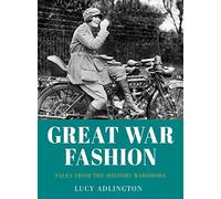 Great War Fashion: Tales from the History Wardrobe