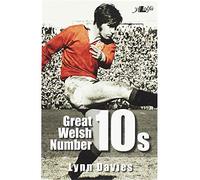 Great Welsh Number 10s: Welsh Fly-halves 1947-1999