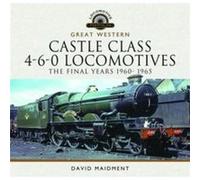 Great Western Castle Class 460 Locomotives The Final Years 1960 1965 by David Maidment David Maidment (Auteur)