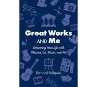 Great Works and Me Enhancing Your Life with Classics, Lit, Music, and Art - Richard Fallquist - Turtle Bay Publishing - ebook (ePub) - Livre