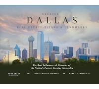 Greater Dallas Real Estate Titans & Landmarks: The Real Influencers & Histories of the Nation's Fastest Growing Metroples