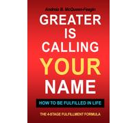 Greater Is Calling Your Name: How To Be Fulfilled In Life The 4-Stage Fulfillment Formula