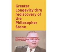 Greater Longevity thru rediscovery of the Philosopher Stone Amazing story of David Hudsons rediscovery of the Philosopher Stone. Renamed quotOrmusquot he Michael MillerMichael Miller (Auteur)