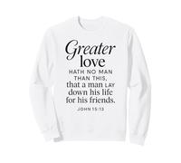 Greater Love Hath No Man John 15:13 Verse biblique Sweatshirt