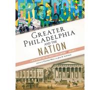 Greater Philadelphia and the Nation: A New History for the Twenty-First Century, Volume 2