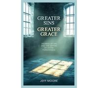 Greater Sins, Greater Grace: Degrees of Sin and the Depths of Divine Forgiveness