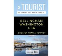 Greater Than a Tourist- Bellingham Washington USA: 50 Travel Tips from a Local