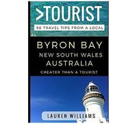 Greater Than A Tourist Byron Bay New South Wales Australia: 50 Travel Tips From A Local