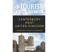 Greater Than a Tourist- Canterbury Kent United Kingdom: 50 Travel Tips from a Local