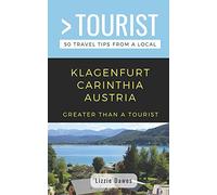 GREATER THAN A TOURIST- KLAGENFURT CARINTHIA AUSTRIA: 50 Travel Tips from a Local