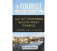 Greater Than A Tourist- Lot-Et-Garonne South-West France: 50 Travel Tips From A Local