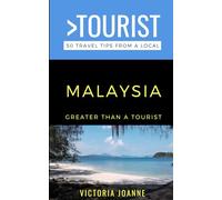Greater Than a Tourist- Malaysia: 50 Travel Tips from a Local