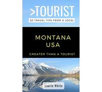 Greater Than a Tourist- Montana USA: 50 Travel Tips from a Local