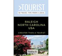 GREATER THAN A TOURIST- RALEIGH NORTH CAROLINA USA: 50 Travel Tips from a Local